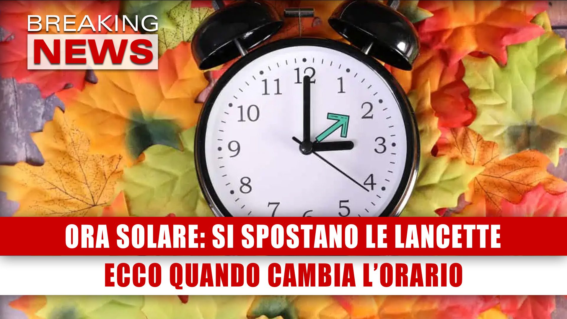 Ora Solare, Si Spostano Le Lancette Ecco Quando Cambia L'Orario
