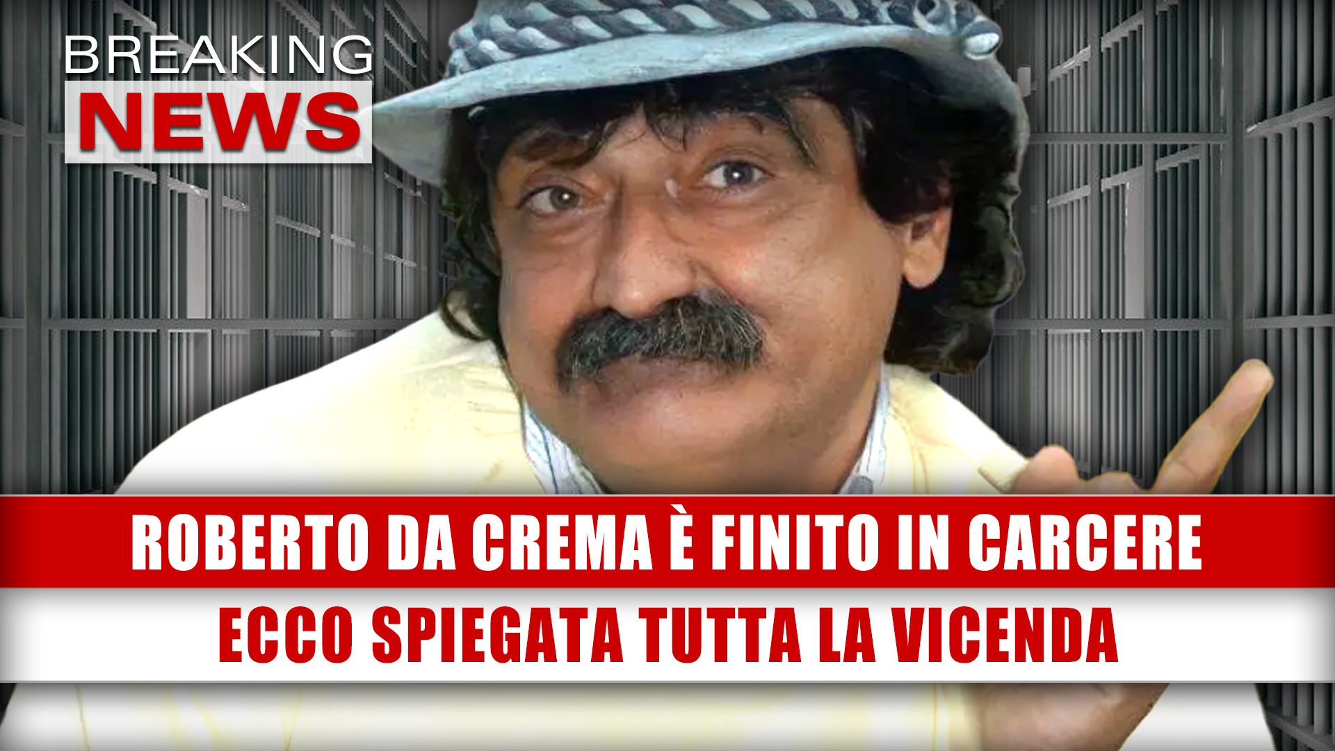 Perché Roberto Da Crema È Finito In Carcere: Ecco Spiegata Tutta La Vicenda!