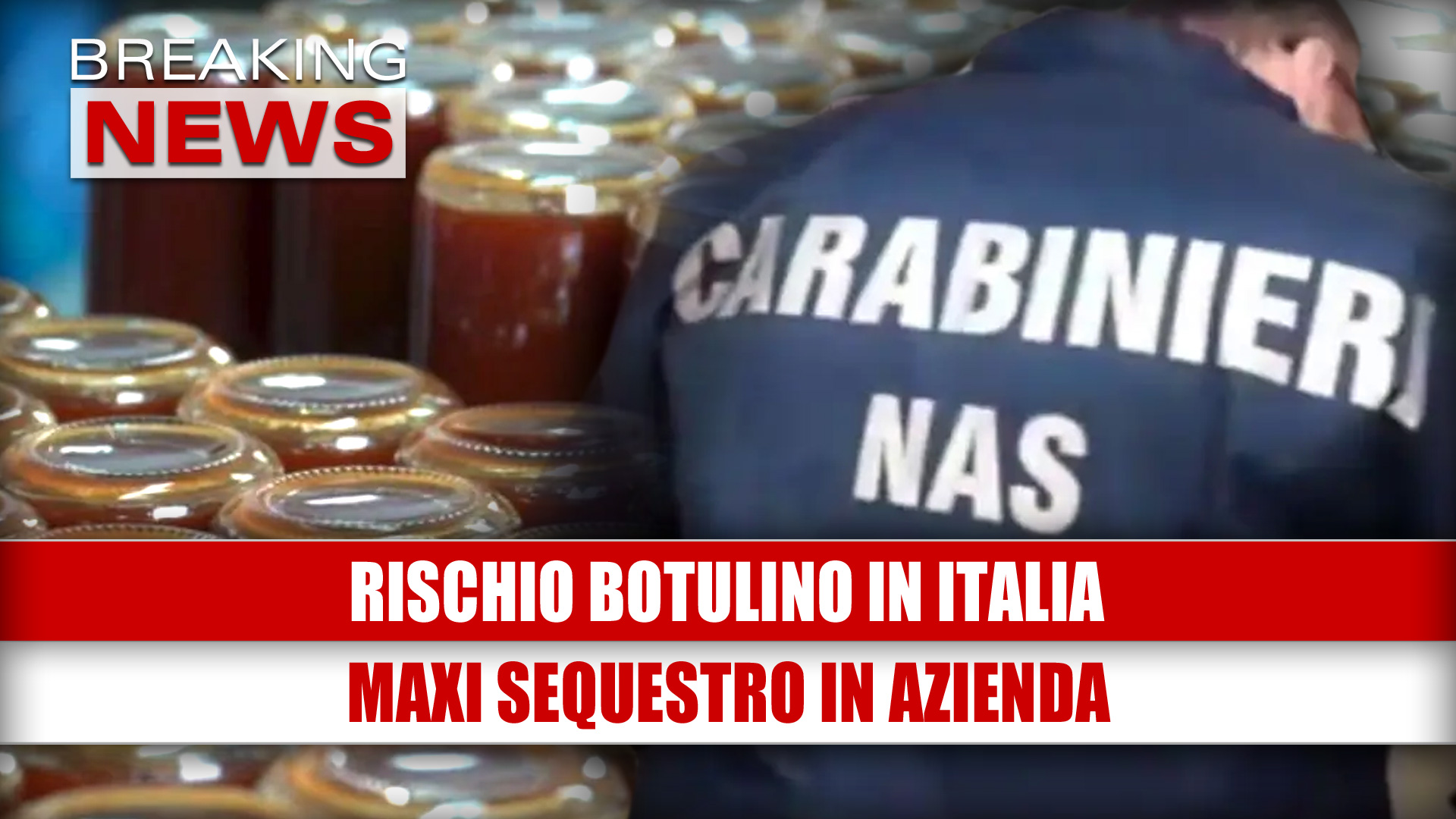 RISCHIO BOTULINO IN ITALIA: maxi sequestro in azienda fuorilegge