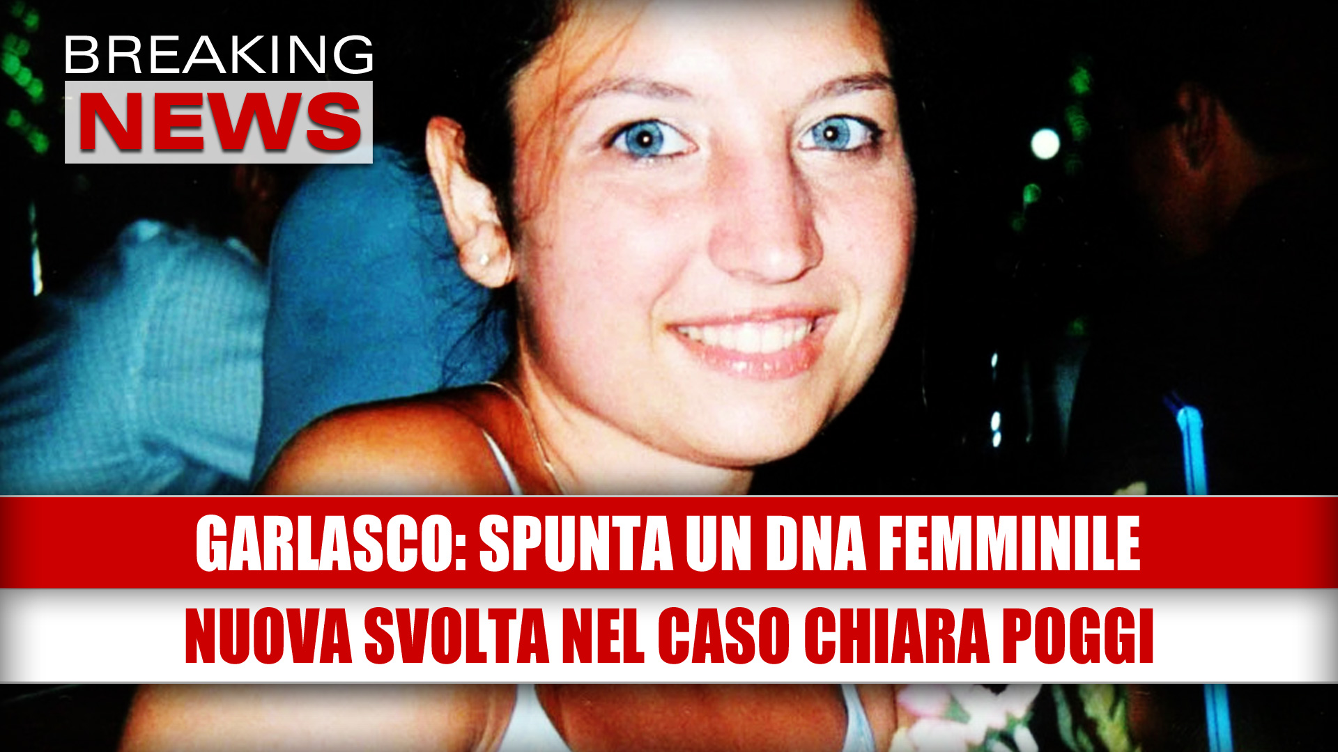 GARLASCO, SPUNTA UN DNA FEMMINILE: nuova svolta nel caso Chiara Poggi